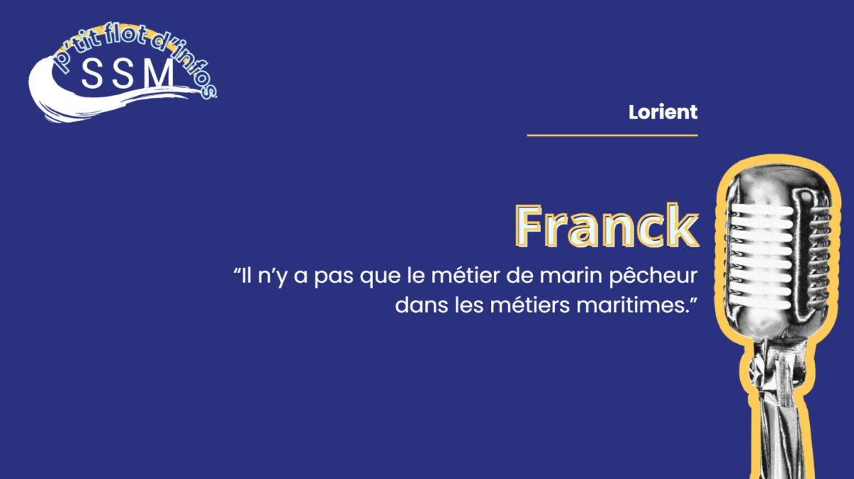 Il n&rsquo;y a pas que marin-pêcheur dans les métiers maritimes. – Franck